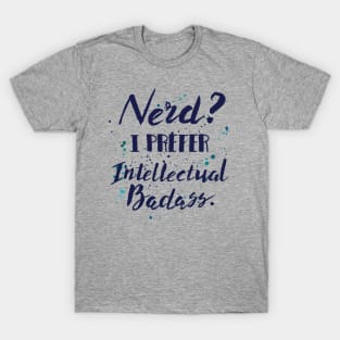 Nerds? I preferred Intellectual Badass - nerds bookworm glasses men T-Shirt